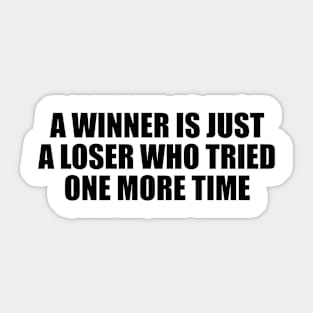 A winner is just a loser who tried one more time Sticker